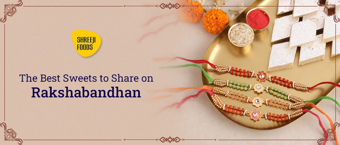 The Best Sweets to Share on Rakshabandhan