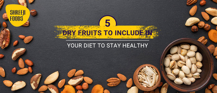 5 Dry Fruits To Include In Your Diet To Stay Healthy