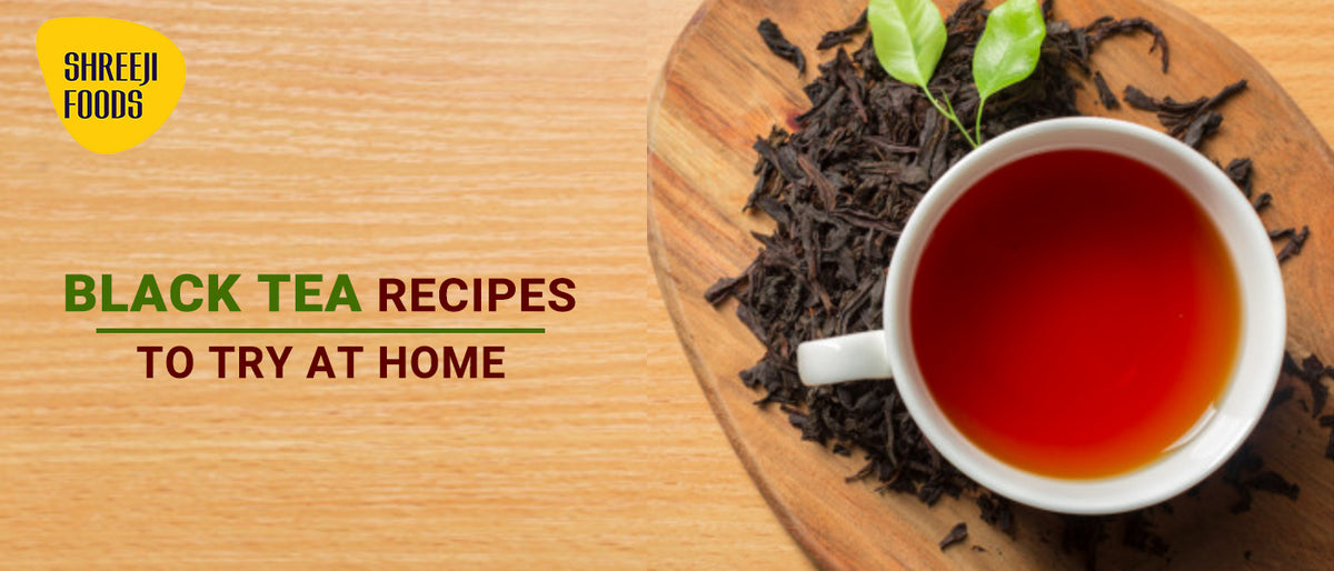 Black Tea Recipes to Try at Home Shreeji Foods