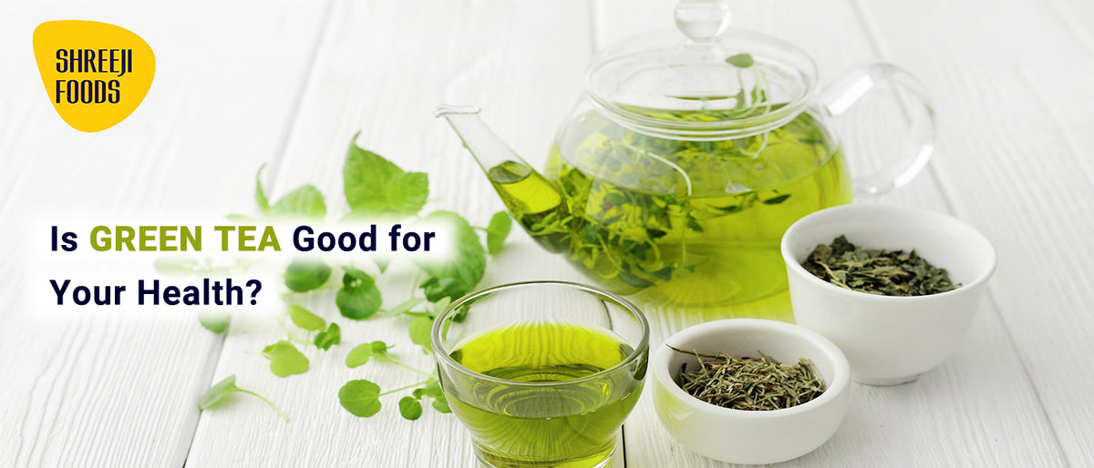Is Green Tea Good for Your Health? Shreeji Foods