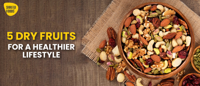 5 Dry Fruits for a Healthier Lifestyle
