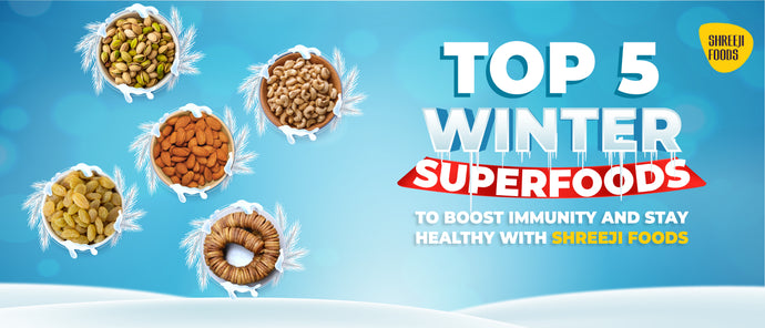 Top 5 Winter Superfoods to Boost Immunity and Stay Healthy with Shreeji Foods