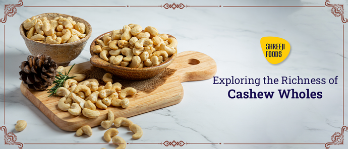 Exploring the Richness of Cashew Wholes