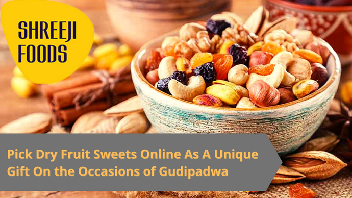 Pick Dry Fruit Sweets Online As a Unique Gift on the Occasions of Gudipadwa