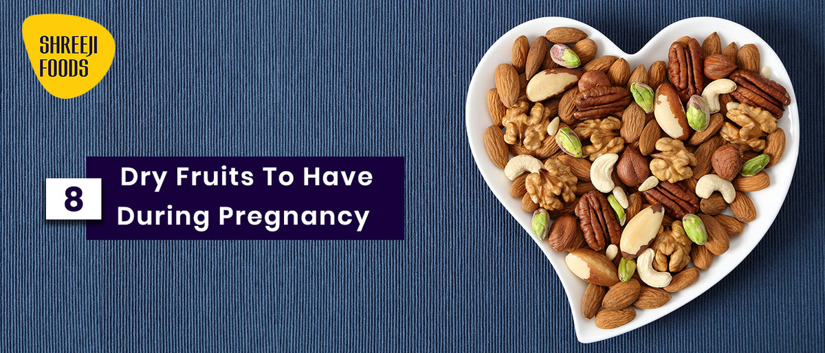 8 Dry Fruits to Have During Pregnancy Shreeji Foods
