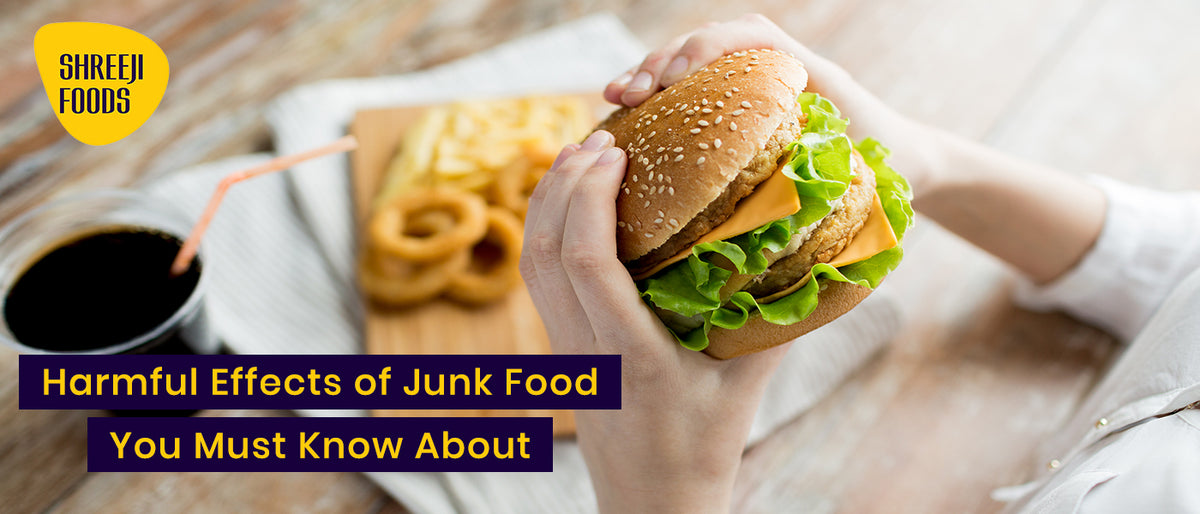 Harmful Effects of Junk Food You Must Know About – Shreeji Foods