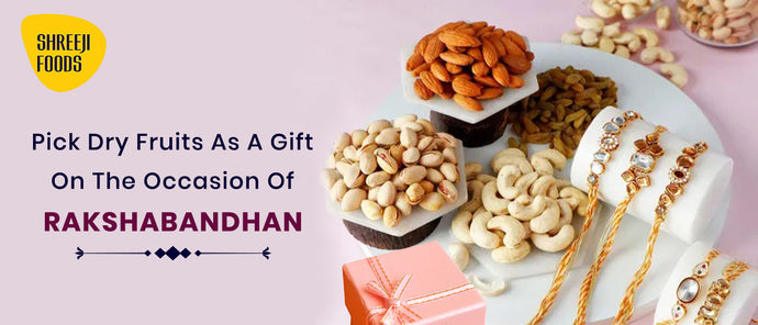 Pick Dry Fruits as a Gift on the Occasion of Rakshabandhan