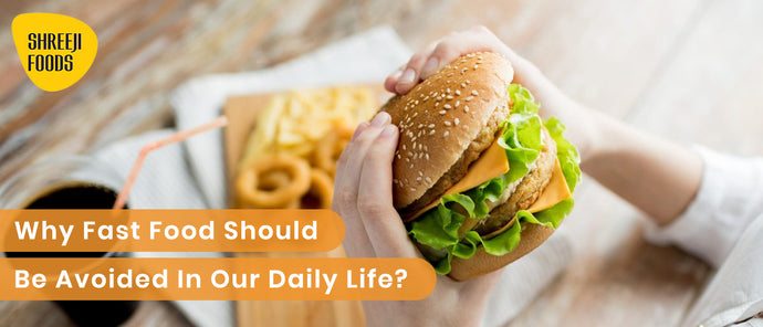 Why should Fast Food be Avoided in Daily Life?