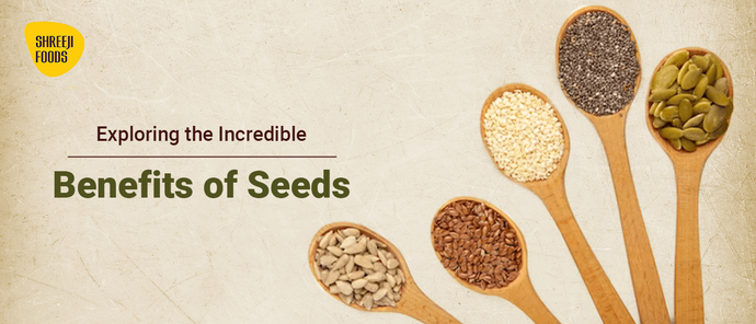 Exploring the Incredible Benefits of Seeds