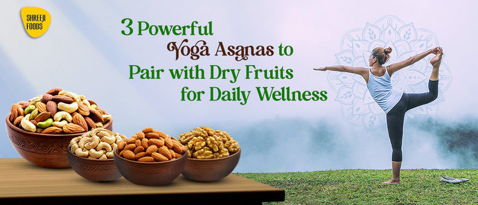3 Powerful Yoga Asanas to Pair with Dry Fruits for Daily Wellness